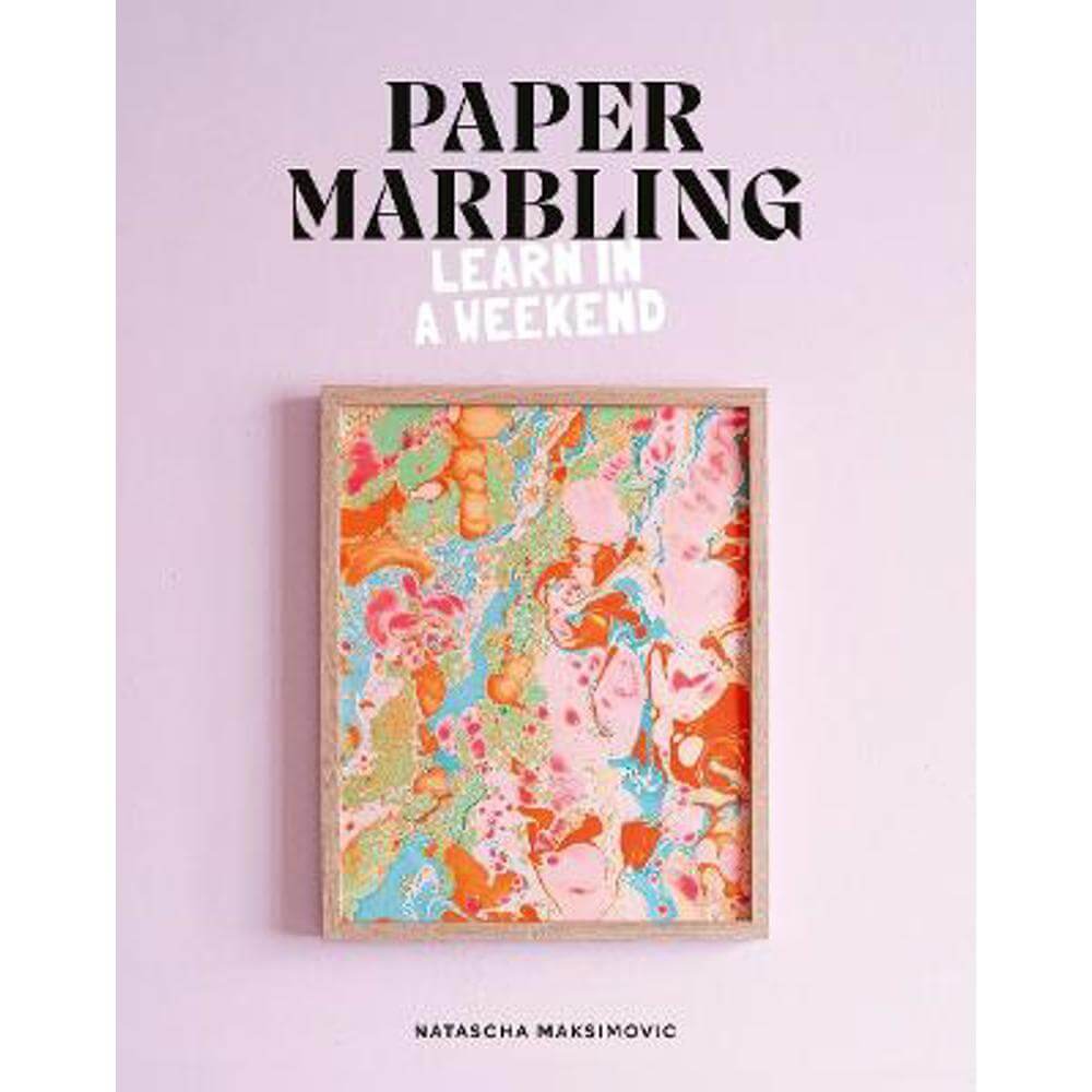 Paper Marbling: Learn in a Weekend (Paperback) - Natascha Maksimovic